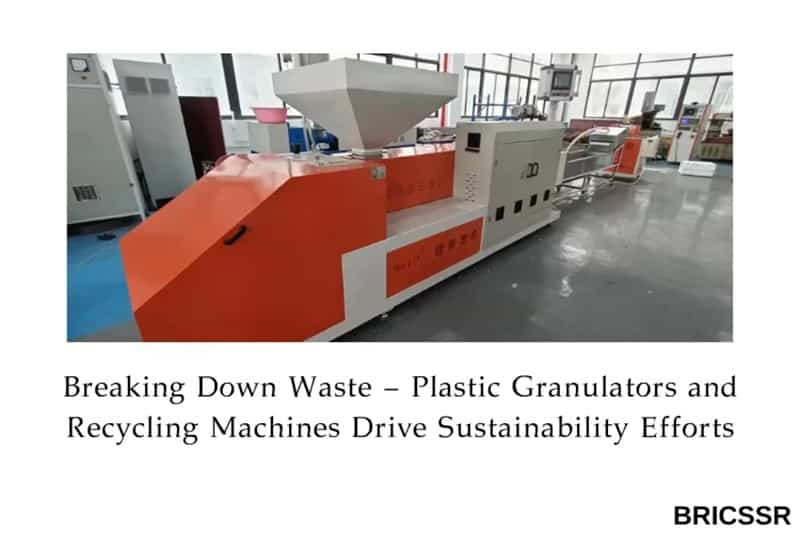 Breaking Down Waste - Plastic Granulators and Recycling Machines Drive Sustainability Efforts